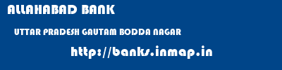 ALLAHABAD BANK  UTTAR PRADESH GAUTAM BODDA NAGAR    banks information 